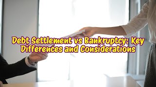 Debt Settlement vs Bankruptcy Key - Differences and Considerations
