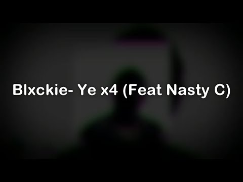[LYRICS] Blxckie- Ye x4 (Ft Nasty C)