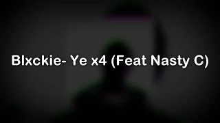 [LYRICS] Blxckie- Ye x4 (Ft Nasty C)