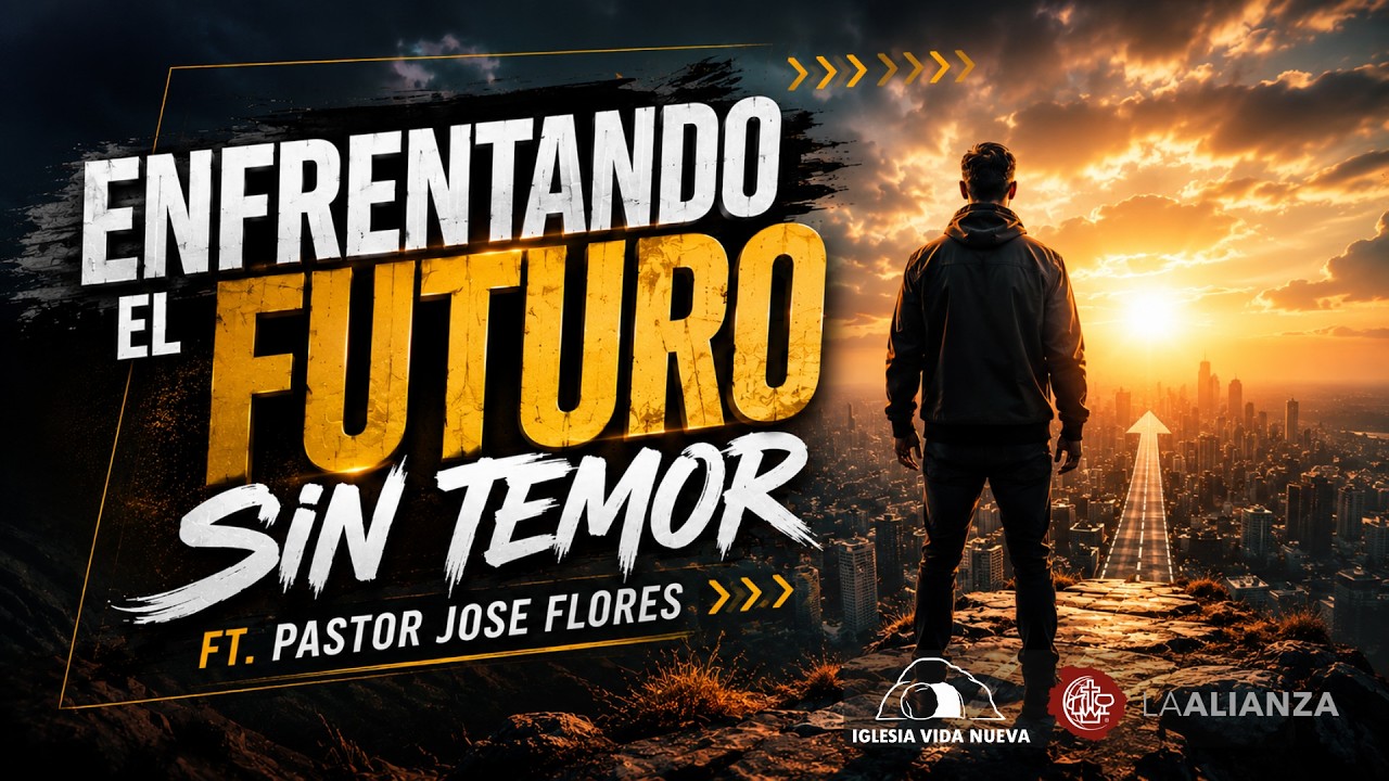 Enfrentando El Futuro Sin Temor || Feat: Pastor Jose Flores