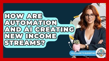 How Are Automation And AI Creating New Income Streams? - Your Guide to Budgeting