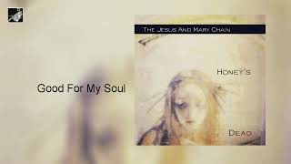 Good For My Soul by The Jesus and Mary Chain