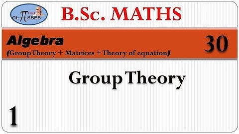 HP21BM1MA-30 | B.Sc. Math | Algebra | Groups + Matrices + TOE | Lec - 30 | Group Theory | Lec - 1