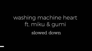 washing machine heart ft. miku and gumi // slowed