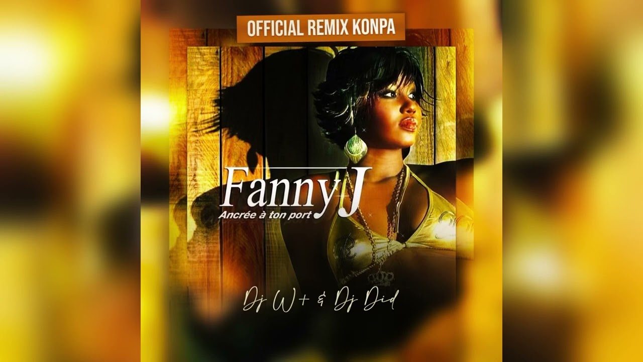 ANCRÉE À TON PORT - FANNY J _DJ W+ & DJ DID(Remix Kompa Gouyad 2023)