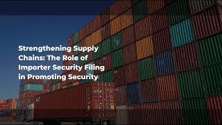 Strengthening Supply Chains: The Role of Importer Security Filing in Promoting Security