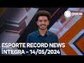 Esporte Record News - 14/05/2024