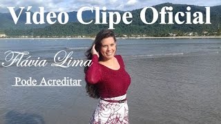Flávia Lima Pode Acreditar Lançamento Exclusivo Clipe Oficial Lyric Vídeo