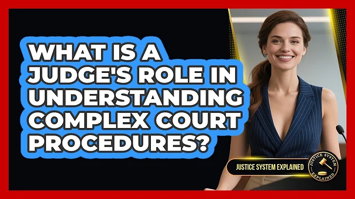 What Is A Judge's Role In Understanding Complex Court Procedures? - Justice System Explained