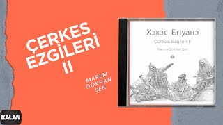 Marem Gökhan Şen - Kuratsa Yi Gukhelh I Çerkes Ezgileri Ii © 2014 Kalan Müzik