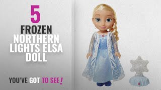 Top 10 Frozen Northern Lights Elsa Doll 2018 Frozen Northern Lights Elsa Doll