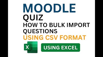Moodle Quiz How to Bulk Import Questions using CSV Format Using Excel