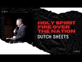 Apostolic Decree Of Breakthrough And Holy Spirit Fire Over The Nation | Dutch Sheets