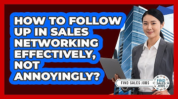 How To Follow Up In Sales Networking Effectively, Not Annoyingly? - Find Sales Jobs