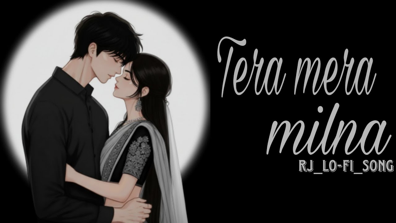 Tera mera milna Hindi romantic (lo-fi) song 2026