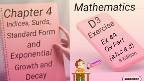 D3 -  Ex 4A - Q9  (a,b,c & d)  Indices,Surds,Standard Form and Exponential Growth and Decay -(8 Edi)