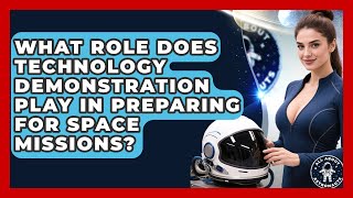 What Role Does Technology Demonstration Play in Preparing for Space Missions?