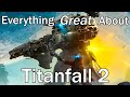 Everything GREAT About Titanfall 2!