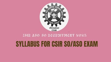 CSIR SO/ASO Syllabus 2023 Overview