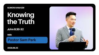Knowing the Truth (John 8:30-32) || Pastor Sam Park