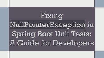 Fixing NullPointerException in Spring Boot Unit Tests: A Guide for Developers