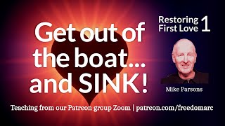 Get out of the boat... and SINK! | Restoring First Love 1