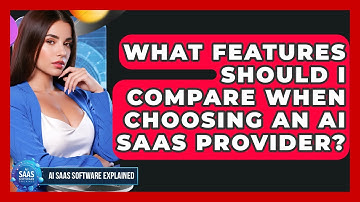 What Features Should I Compare When Choosing An AI SaaS Provider? - AI SaaS Software Explained