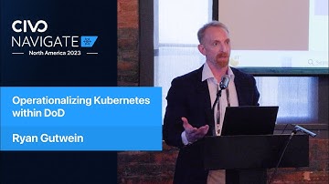 Operationalizing Kubernetes within DoD - Civo Navigate NA 2023