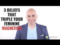 4 Beliefs That Triple Your Feminine Magnetism