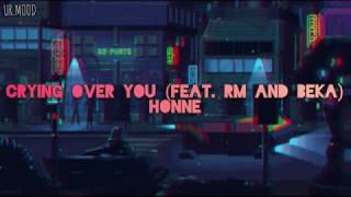 Crying Over You (feat. RM & BEKA) - HONNE