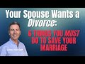 Your Spouse Wants a Divorce: 6 Things You Must Do to Save Your Marriage