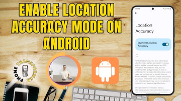 How to Enable Location Accuracy Mode on Android - Full Guide [2025]