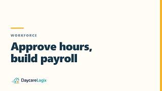 How to Approve Staff Timesheets and Build Payroll | DaycareLogix