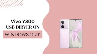 Vivo Y300 USB Driver on Windows 10/11 Free Download screenshot 5