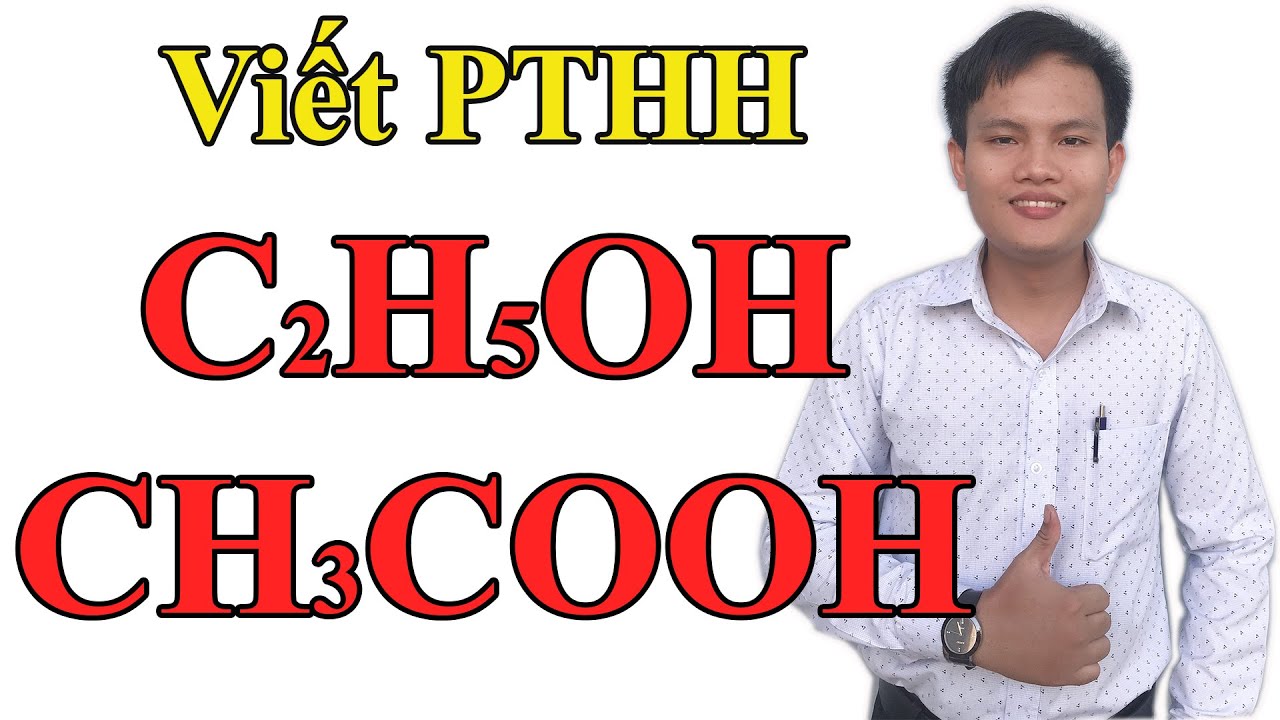 HƯỚNG DẪN VIẾT PTHH C2H5OH, CH3COOH - YouTube