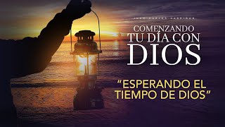 Comenzando el Día con Dios |Esperando el tiempo de Dios| Pastor Juan Carlos Harrigan |1438