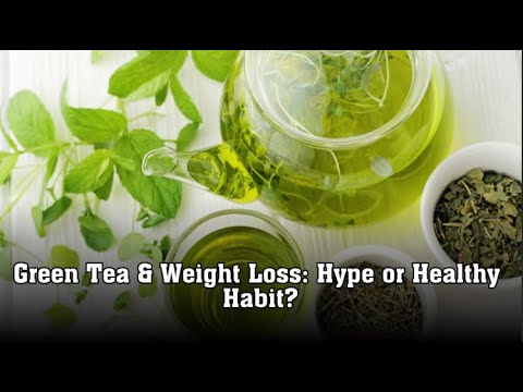 Green Tea & Weight Loss: Hype or Healthy Habit? - YouTube