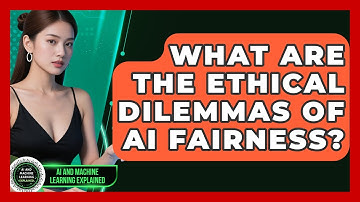 What Are The Ethical Dilemmas Of AI Fairness? - AI and Machine Learning Explained