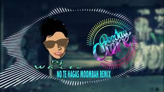 NO TE HAGAS DJ WHITE FT  DJ CIEN MOOMBAH REMIX