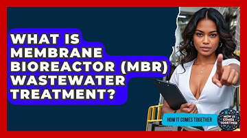 What Is Membrane Bioreactor (MBR) Wastewater Treatment? - How It Comes Together