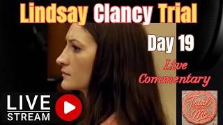 MA v. Lindsay Clancy Trial Day 19 | LIVE Court Coverage, Commentary & Viewer Discussion