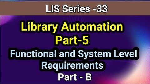 Library Automation Part-5B: Functional and System Level Requirements Part-B I In Telugu