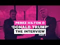 Perez hilton interviews donald trump part 2