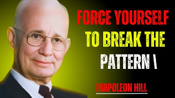 Force Yourself to Break the Pattern |NAPOLEON HILL| MOTIVATIONAL SPEECH
