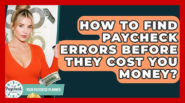 How To Find Paycheck Errors Before They Cost You Money? - Your Paycheck Planner