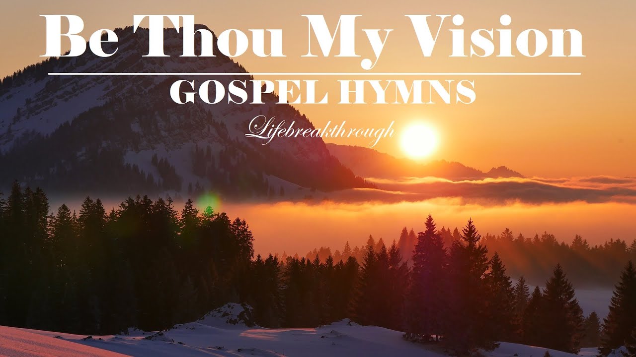 BE THOU MY VISION - Beautiful Gospel Hymns - Lyrics Video by Lifebreakthrough BE THOU MY VISION - Beautiful Gospel Hymns - Lyrics Video by Lifebreakthrough