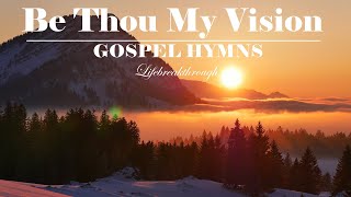 BE THOU MY VISION - Beautiful Gospel Hymns - Lyrics Video by Lifebreakthrough