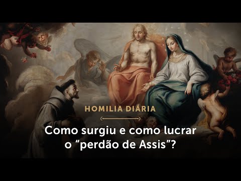 Homilia Diária | Como lucrar o “perdão de Assis”? (Terça-feira da 18.ª Semana do Tempo Comum)