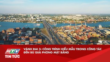VÀNH ĐAI 3: CÔNG TRÌNH KIỂU MẪU TRONG CÔNG TÁC ĐỀN BÙ GIẢI PHÓNG MẶT BẰNG| HTV TIN TỨC