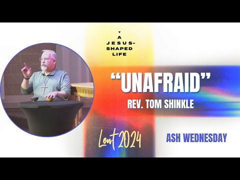 2.14.24 "Unafraid" - Ash Wednesday